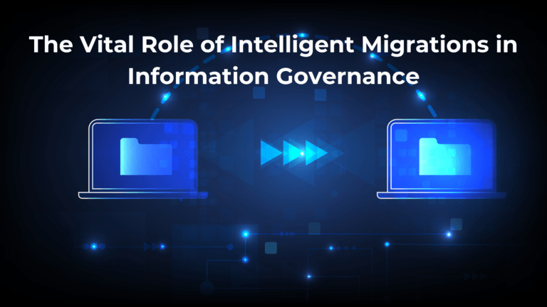 Read more about the article The Vital Role of Intelligent Migrations in Information Governance