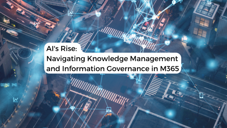 Read more about the article AI’s Rise: Navigating Knowledge Management and Information Governance in M365
